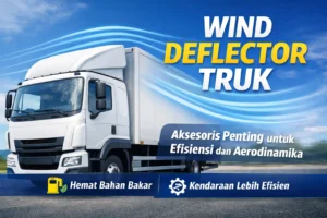Wind Deflector Truk untuk Efisiensi dan Aerodinamika