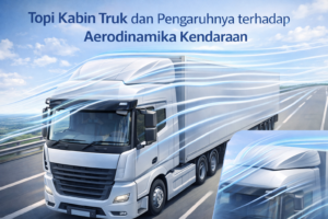 Topi Kabin Truk dan Pengaruhnya terhadap Aerodinamika Kendaraan