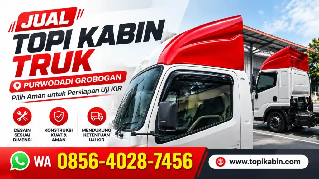Jual Topi Kabin Truk di Purwodadi Grobogan: Pilih Aman untuk Persiapan Uji KIR